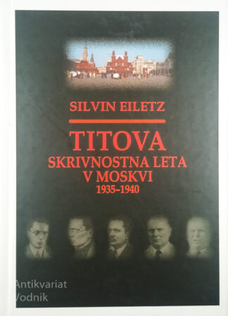 TITOVA SKRIVNOSTNA LETA V MOSKVI 1935-1940, Silvin Eiletz