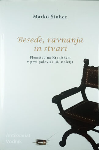 BESEDE, RAVNANJA IN STVARI; PLEMSTVO NA KRANJSKEM V PRVI POLOVICI 20. STOLETJA, Marko Štuhec