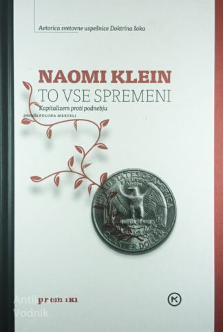 TO VSE SPREMENI; KAPITALIZEM PROTI PODNEBJU, Naomi Klein