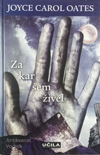 ZA KAR SEM ŽIVEL, Joyce Carol Oates