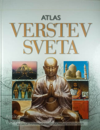 ATLAS VERSTEV SVETA; VIZUALNA ZGODOVINA NAŠIH NAJVEČJIH VEROIZPOVEDI