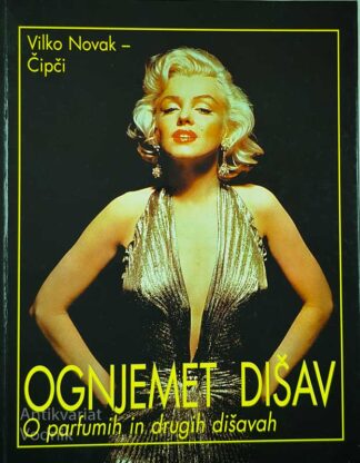 OGNJEMET DIŠAV; O PARFUMIH IN DRUGIH DIŠAVAH, Vilko Novak - Čipči