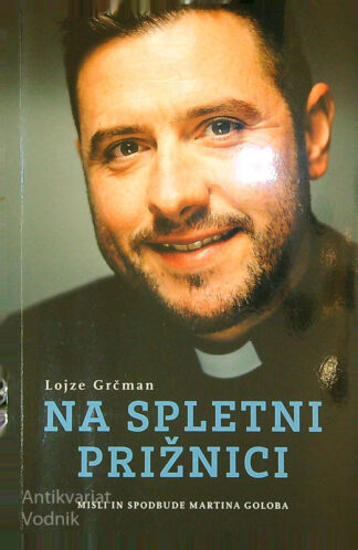 NA SPLETNI PRIŽNICI; MISLI IN SPODBUDE MARTINA GOLOBA, Lojze Grčman