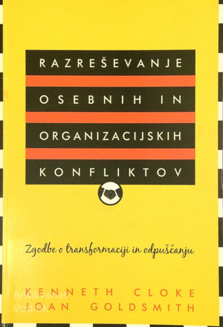 RAZREŠEVANJE OSEBNIH IN ORGANIZACIJSKIH KONFLIKTOV, Kenneth Cloke in Joan Goldsmith