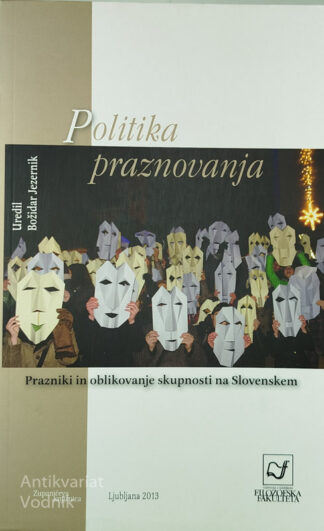 POLITIKA PRAZNOVANJA; PRAZNIKI OBLIKOVANJE SKUPNOSTI NA SLOVENSKEM