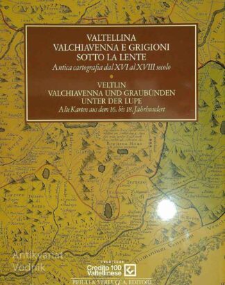 VALTELLINA VALCHIAVENNA E GRIGIONI SOTTO LA LENTE; ANTICA CARTOGRAFIA DAL XVI AL XVIII SECOLO