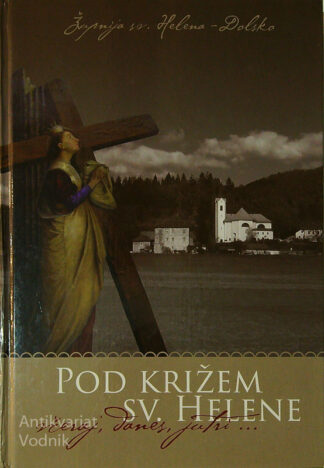 POD KRIŽEM SV. HELENE; VČERAJ, DANES, JUTRI