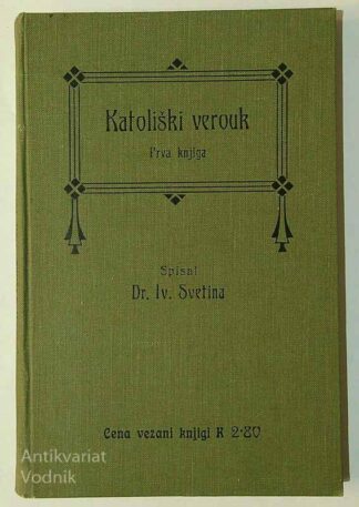 KATOLIŠKI VEROUK; PRVA KNJIGA, dr. Iv. Svetina
