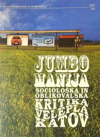 JUMBO MANIJA; SOCIOLOŠKA IN OBLIKOVALSKA KRITIKA VELEPLAKATOV, Anton Kramberger in Emina Djukić