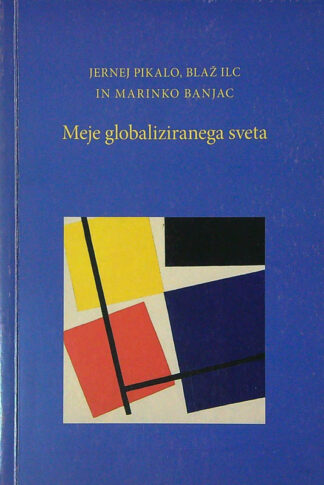 MEJE GLOBALIZIRANEGA SVETA, Jernej Pikalo, Blaž Ilc in Marinko Banjac