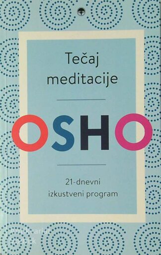 TEČAJ MEDITACIJE; 21-DNEVNI IZKUSTVENI PROGRAM, Osho