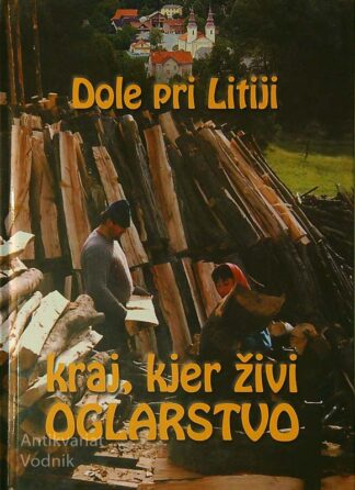 DOLE PRI LITIJI; KRAJ, KJER ŽIVI OGLARSTVO