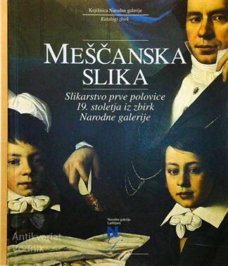 MEŠČANSKA SLIKA; SLIKARSTVO PRVE POLOVICE 19. STOLETJA IZ ZBIRK NARODNE GALERIJE