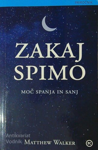 ZAKAJ SPIMO; MOČ SPANJA IN SANJ, Matthew Walker