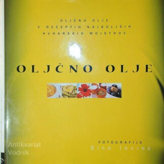 OLJČNO OLJE; OLJČNO OLJE V RECEPTIH NAJBOLJŠIH KUHARSKIH MOJSTROV