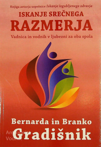 ISKANJE SREČNEGA RAZMERJA; VADNICA IN VODNIK V LJUBEZNI ZA OBA SPOLA, Bernarda in Branko Gradišnik