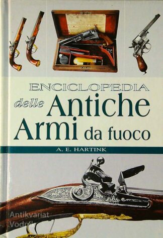 ENCICLOPEDIA DELLE ANTICHE ARMI DE FUOCO, A. E. Hartnik