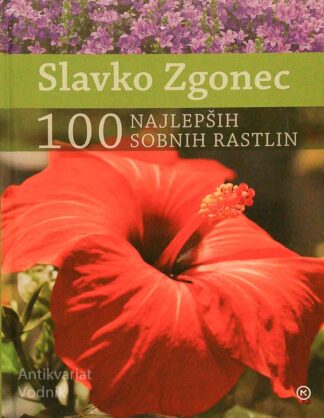 100 NAJLEPŠIH SOBNIH RASTLIN, Slavko Zgonec