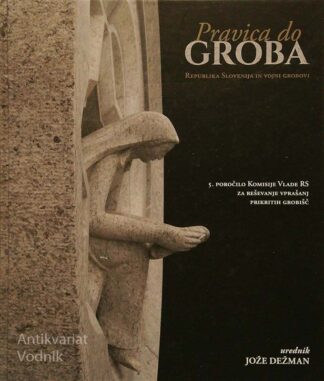 PRAVICA DO GROBA; REPUBLIKA SLOVENIJA IN VOJNI GROBOVI, 5. poročilo, ur. Jože Dežman