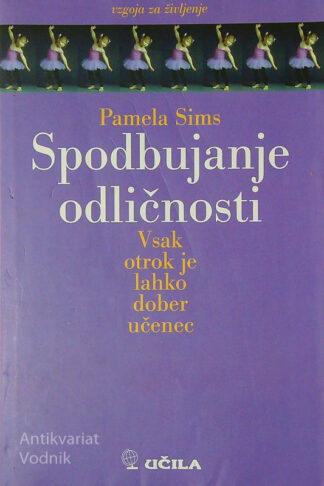 SPODBUJANJE ODLIČNOSTI; VSAK OTROK JE LAHKO DOBER UČENEC, Pamela Sims