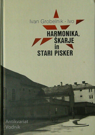 HARMONIKA, ŠKARJE IN STARI PISKER, Ivan GROBELNIK - Ivo