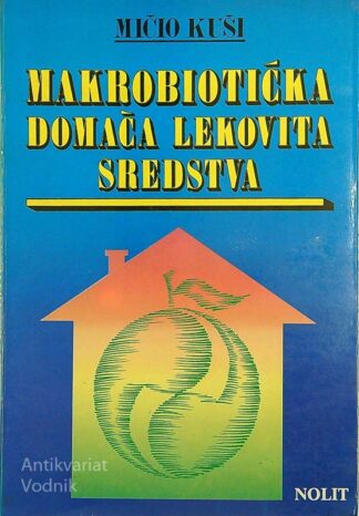 MAKROBIOTIČKA DOMAĆA LEKOVITA SREDSTVA, Mičio Kuši