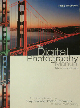 THE DIGITAL PHOTOGRAPHY MANUAL, Phillip Andrews