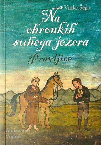NA OBRONKIH SUHEGA JEZERA; PRAVLJICE, Vinko Šega