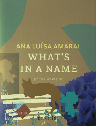 WHAT’S IN A NAME, Ana Luísa Amaral