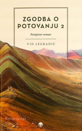ZGODBA O POTOVANJU 2; POTOPISNI ROMAN, Vid Legradić