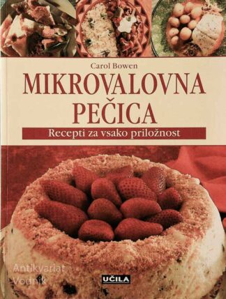 MIKROVALOVNA PEČICA; RECEPTI ZA VSAKO PRILOŽNOST, C. Bowen