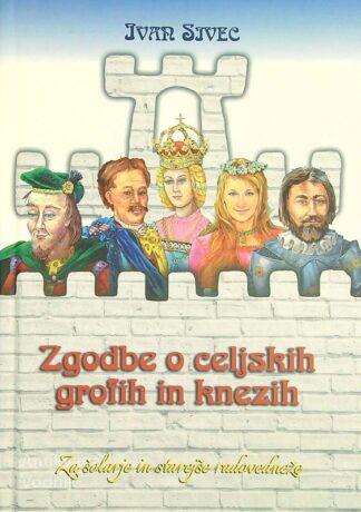 ZGODBE O CELJSKIH GROFIH IN KNEZIH, Ivan Sivec
