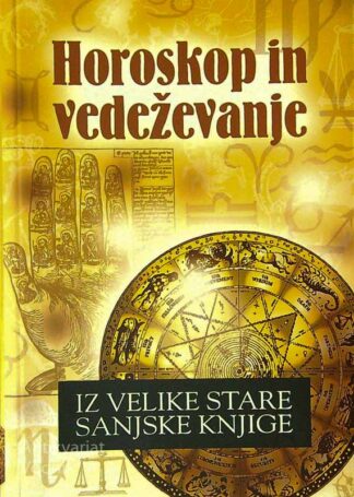 HOROSKOP IN VEDEŽEVANJE; IZ VELIKE STARE SANJSKE KNJIGE