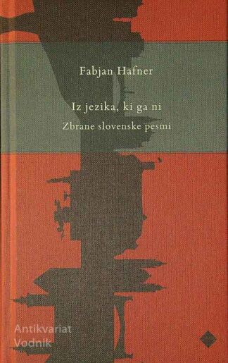 IZ JEZIKA, KI GA NI; ZBRANE SLOVENSKE PESMI, Fabjan Hafner