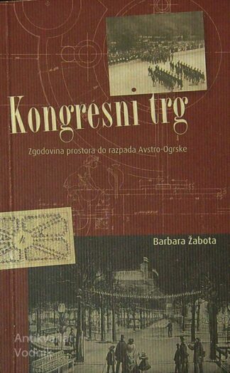 KONGRESNI TRG; ZGODOVINA PROSTORA OD RAZPADA AVSTRO-OGRSKE, Barbara Žabota