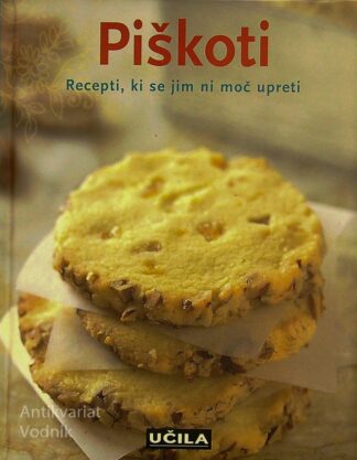 PIŠKOTI; RECEPTI, KI SE JIM NI MOŽ UPRETI