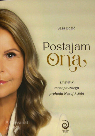 POSTAJAM ONA; DNEVNIK MENOPAVZNEGA PREHODA NAZAJ K SEBI, Saša Božič