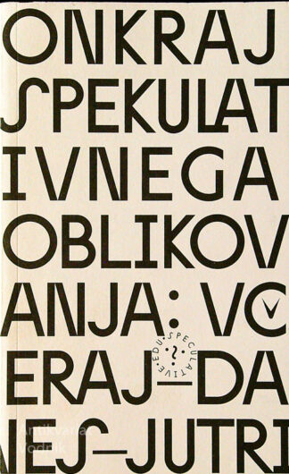 ONKRAJ SPEKULATIVNEGA OBLIKOVANJ: VČERAJ, DANES, JUTRI