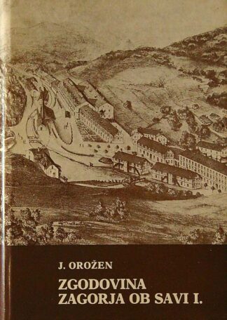 ZGODOVINA ZAGORJA OB SAVI I., J. Orožen