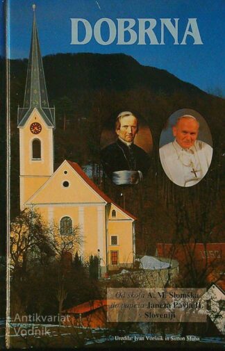 DOBRNA; OD ŠKOFA A. M. SLOMŠKA DO PAPEŽA JANEZA PAVLA II. V SLOVENIJI