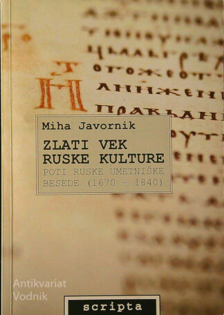 ZLATI VEK RUSKE KULTURE; POTI RUSKE UMETNIŠKE BESEDE (1670-1840) Miha Javornik