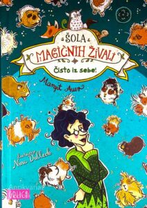 ŠOLA MAGIČNIH ŽIVALI; ČISTO IZ SEBE!, Margit Auer (10. knjiga)