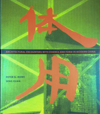 ARCHITECUTRE ENCOUNTERS WITH ESSENCE AND FORM IN MODERN CHINA, Peter G. ROWE in Seng Kuan