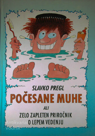 POČESANE MUHE ALI ZELO ZAPLETEN PRIROČNIK O LEPEM VEDENJU, Slavko Pregl