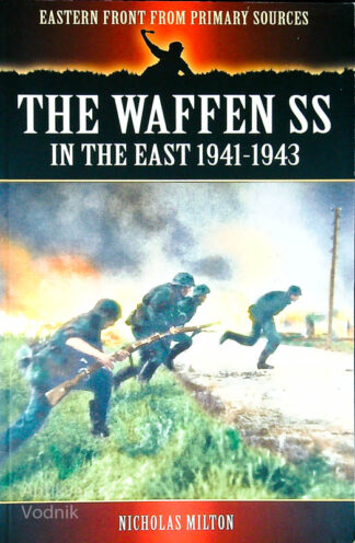 THE WAFFEN SS; IN THE EAST 1941-1943, Nicholas Milton