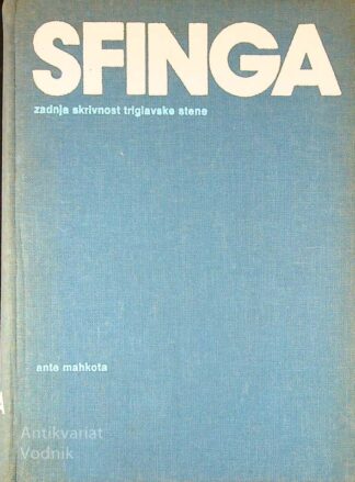 SFINGA; ZADNJA SKRIVNOST TRIGLAVSKE STENE, Ante Mahkota