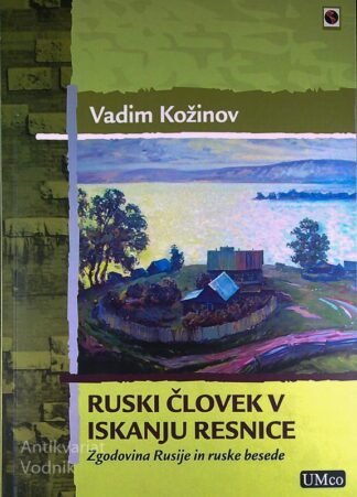 RUSKI ČLOVEK V ISKANJU RESNICE; ZGODOVINA RUSIJE IN RUSKE BESEDE, Vadim Kožinov