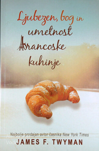 LJUBEZEN, BOG IN UMETNOST FRANCOSKE KUHINJE, James F. Twyman