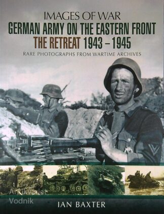 IMAGES OF WAR: GERMAN ARMY ON THE EASTERN FRONT, Ian Baxter