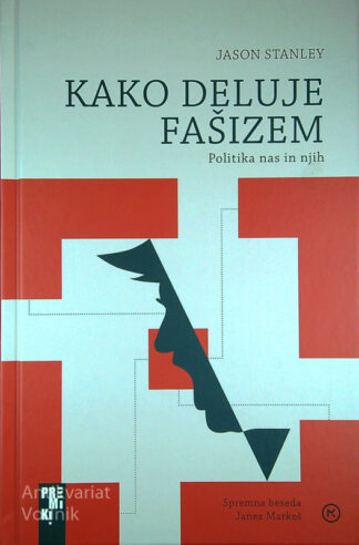 KAKO DELUJE FAŠIZEM; POLITIKA NAS IN NJIH, Jason Stanley